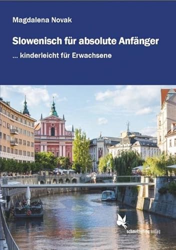Slowenisch für absolute Anfänger ...: kinderleicht für Erwachsene. Lehrbuch. Niveau A1-A2